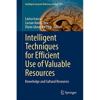 Intelligent Techniques for Efficient Use of Valuable Resources: Knowledge and Cu [Hardcover]