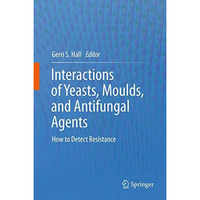 Interactions of Yeasts, Moulds, and Antifungal Agents: How to Detect Resistance [Paperback]