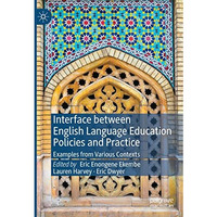 Interface between English Language Education Policies and Practice: Examples fro [Hardcover]