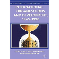 International Organizations and Development, 1945-1990 [Paperback]