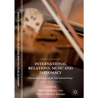 International Relations, Music and Diplomacy: Sounds and Voices on the Internati [Hardcover]