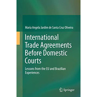 International Trade Agreements Before Domestic Courts: Lessons from the EU and B [Paperback]