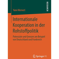 Internationale Kooperation in der Rohstoffpolitik: Potenziale und Grenzen am Bei [Paperback]