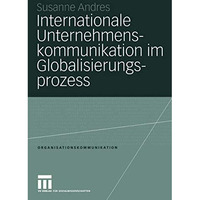 Internationale Unternehmenskommunikation im Globalisierungsprozess: Eine Studie  [Paperback]