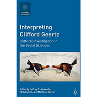 Interpreting Clifford Geertz: Cultural Investigation in the Social Sciences [Paperback]