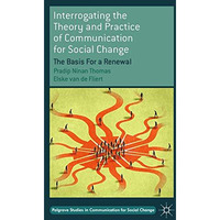 Interrogating the Theory and Practice of Communication for Social Change: The Ba [Paperback]