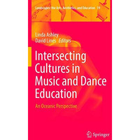 Intersecting Cultures in Music and Dance Education: An Oceanic Perspective [Paperback]