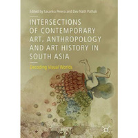 Intersections of Contemporary Art, Anthropology and Art History in South Asia: D [Hardcover]