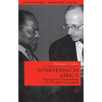 Intervening in Africa: Superpower Peacemaking in a Troubled Continent [Hardcover]