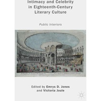 Intimacy and Celebrity in Eighteenth-Century Literary Culture: Public Interiors [Paperback]