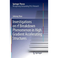 Investigations on rf breakdown phenomenon in high gradient accelerating structur [Paperback]