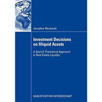 Investment Decisions on Illiquid Assets: A Search Theoretical Approach to Real E [Paperback]