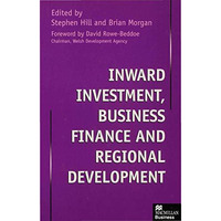 Inward Investment, Business Finance and Regional Development [Hardcover]