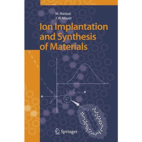 Ion Implantation and Synthesis of Materials [Hardcover]