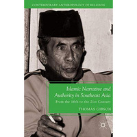 Islamic Narrative and Authority in Southeast Asia: From the 16th to the 21st Cen [Paperback]