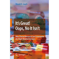 Its Great! Oops, No It Isnt: Why Clinical Research Cant Guarantee The Right M [Paperback]