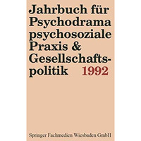 Jahrbuch f?r Psychodrama, psychosoziale Praxis & Gesellschaftspolitik 1992 [Paperback]