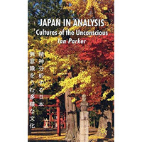 Japan in Analysis: Cultures of the Unconscious [Paperback]