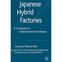 Japanese Hybrid Factories: A Comparison of Global Production Strategies [Hardcover]