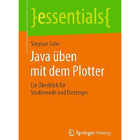 Java ?ben mit dem Plotter: Ein ?berblick f?r Studierende und Einsteiger [Paperback]