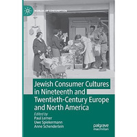 Jewish Consumer Cultures in Nineteenth and Twentieth-Century Europe and North Am [Paperback]