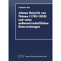 Johann Heinrich von Th?nen (17831850) und seine au?enwirtschaftlichen Untersuch [Paperback]