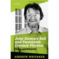 John Stewart Bell and Twentieth Century Physics: Vision and Integrity [Paperback]