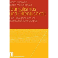 Journalismus und ?ffentlichkeit: Eine Profession und ihr gesellschaftlicher Auft [Hardcover]