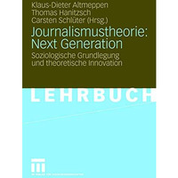 Journalismustheorie: Next Generation: Soziologische Grundlegung und theoretische [Paperback]