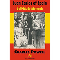 Juan Carlos of Spain: Self-Made Monarch [Hardcover]