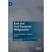 Kant and Post-Tractarian Wittgenstein: Transcendentalism, Idealism, Illusion [Hardcover]