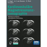 Kardiovaskul?re Magnetresonanztomographie: Methodenverst?ndnis und praktische An [Paperback]