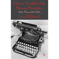 Katherine Mansfield and the Modernist Marketplace: At the Mercy of the Public [Hardcover]