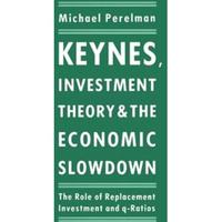 Keynes, Investment Theory and the Economic Slowdown: The Role of Replacement Inv [Paperback]