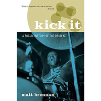 Kick It: A Social History of the Drum Kit [Paperback]