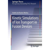 Kinetic Simulations of Ion Transport in Fusion Devices [Hardcover]