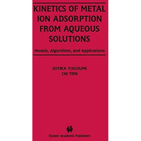 Kinetics of Metal Ion Adsorption from Aqueous Solutions: Models, Algorithms, and [Paperback]