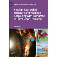 Kinship, Patriarchal Structure and Womens Bargaining with Patriarchy in Rural S [Hardcover]