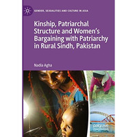 Kinship, Patriarchal Structure and Womens Bargaining with Patriarchy in Rural S [Paperback]