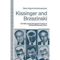 Kissinger and Brzezinski: The NSC and the Struggle for Control of US National Se [Paperback]