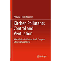 Kitchen Pollutants Control and Ventilation: A Ventilation Guide to Asian & E [Paperback]