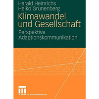 Klimawandel und Gesellschaft: Perspektive Adaptionskommunikation [Paperback]