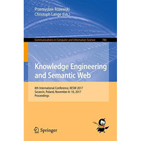 Knowledge Engineering and Semantic Web: 8th International Conference, KESW 2017, [Paperback]