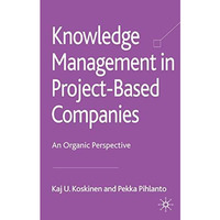 Knowledge Management in Project-Based Companies: An Organic Perspective [Hardcover]