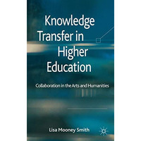 Knowledge Transfer in Higher Education: Collaboration in the Arts and Humanities [Hardcover]