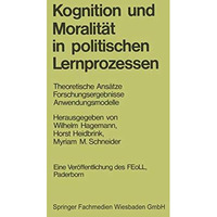 Kognition und Moralit?t in politischen Lernprozessen: Theoretische Ans?tze Forsc [Paperback]