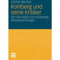 Kohlberg und seine Kritiker: Die Aktualit?t von Kohlbergs Moralpsychologie [Paperback]