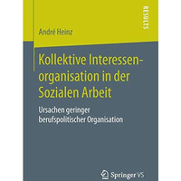 Kollektive Interessenorganisation in der Sozialen Arbeit: Ursachen geringer beru [Paperback]