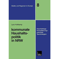 Kommunale Haushaltspolitik in NRW: Haushaltslage, Konsolidierungspotenziale, Spa [Paperback]