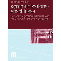 Kommunikationsanschl?sse: Zur soziologischen Differenz von realer und k?nstliche [Paperback]